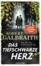 [Cormoran Strike 06] • Das tiefschwarze Herz